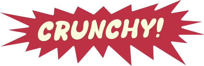 Crunchy!